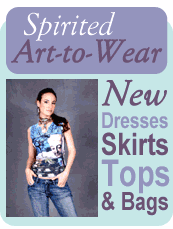 New! Art-To-Wear! Dresses, skirts, tops and bags.