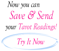 Now you can Save and Send your Tarot Readings!  Try It Now
