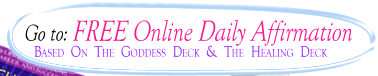 Free Online Daily Affirmations based on The Goddess Deck and The Healing Deck